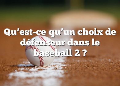 Qu’est-ce qu’un choix de défenseur dans le baseball 2 ?